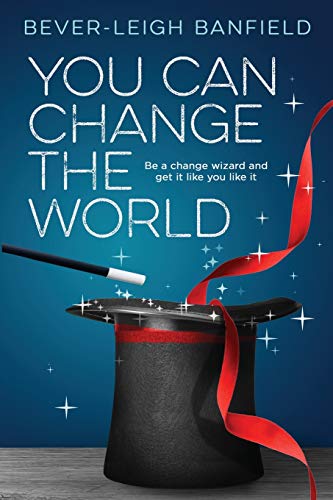 You Can Change The World: Be a change wizard and get it like you like it