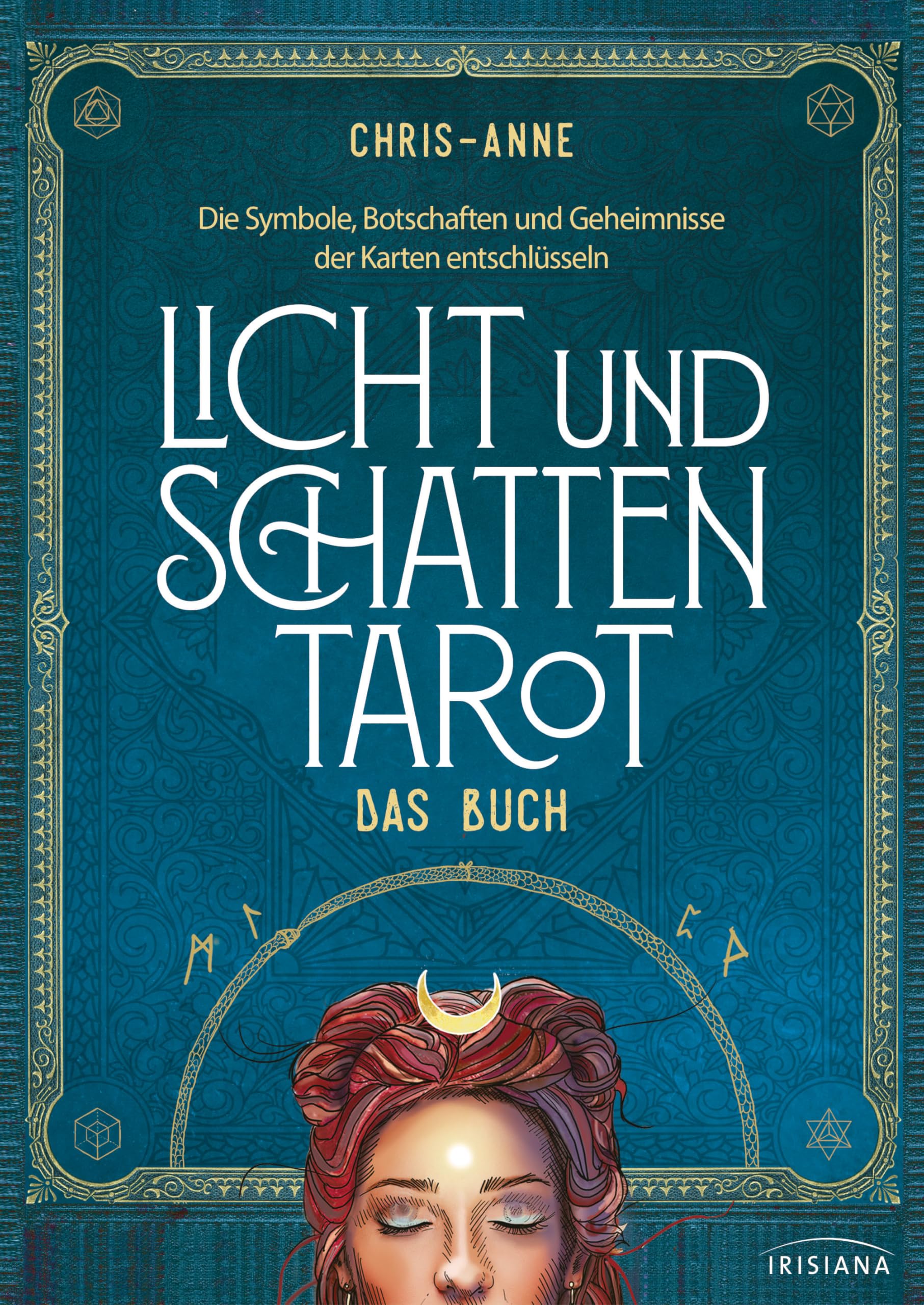 Licht und Schatten Tarot – Das Buch: Die Symbole, Botschaften und Geheimnisse der Karten entschlüsseln - Alle wichtigen Infos zu Tarot und den Bestseller-Karten der Autorin