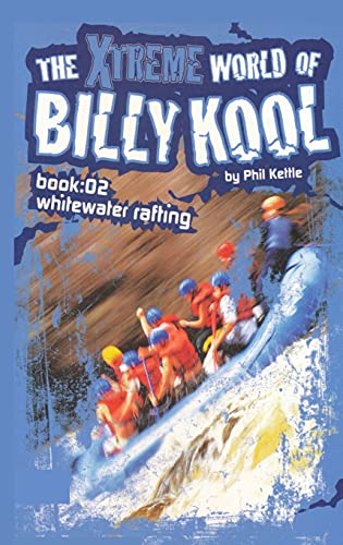The Xtreme World of Billy Kool Book 2: Whitewater Rafting (The Xtreme World of Billy Kool S.)