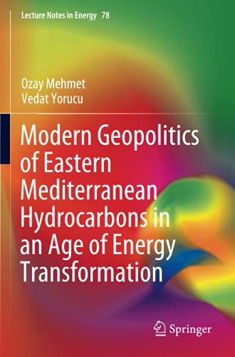 Modern Geopolitics of Eastern Mediterranean Hydrocarbons in an Age of Energy Transformation (Lecture Notes in Energy, Band 78)