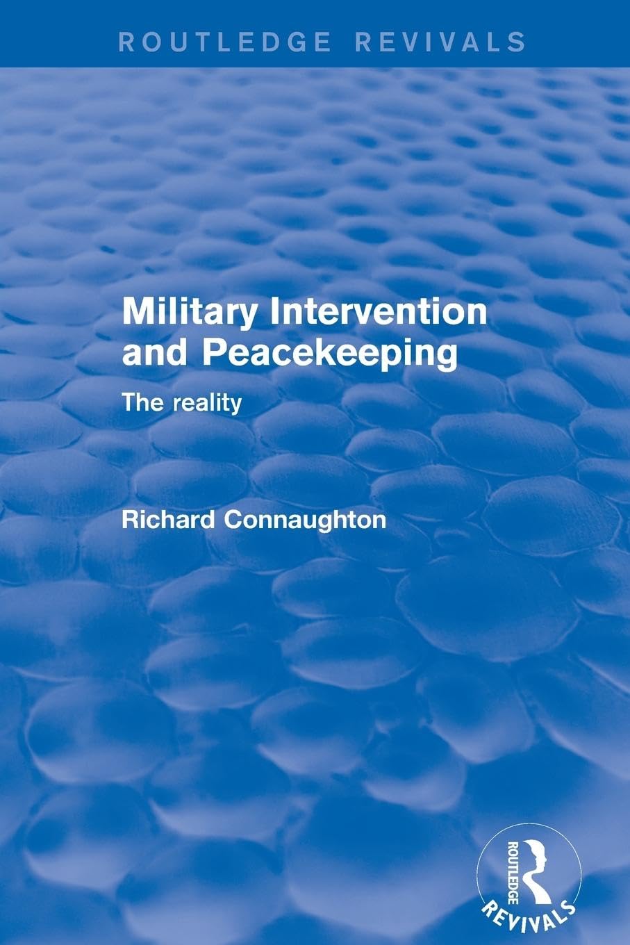 Military Intervention and Peacekeeping: The Reality: Military Intervention and Peacekeeping: The Reality (2001): The Reality (Routledge Revivals)