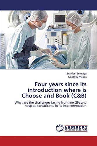 Four years since its introduction where is Choose and Book (C&B): What are the challenges facing frontline GPs and hospital consultants in its implementation