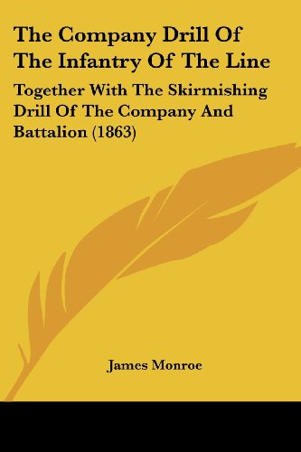 The Company Drill of the Infantry of the Line: Together with the Skirmishing Drill of the Company and Battalion (1863)