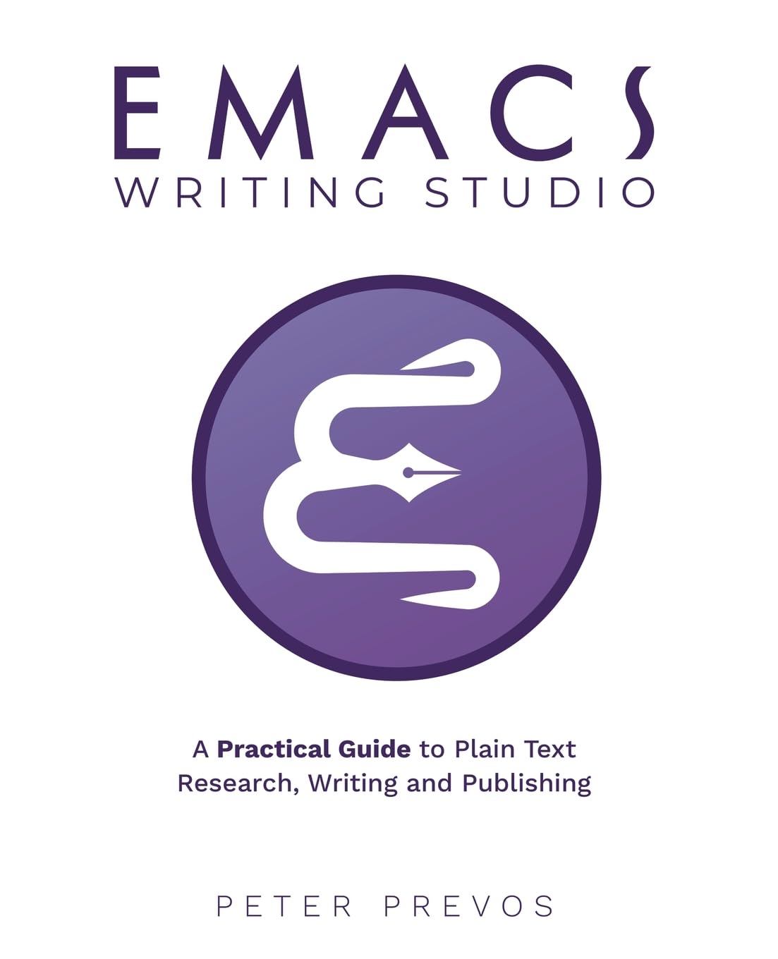 Emacs Writing Studio. A Practical Guide to Plain Text Writing and Publishing (Emacs Studio, Band 1)