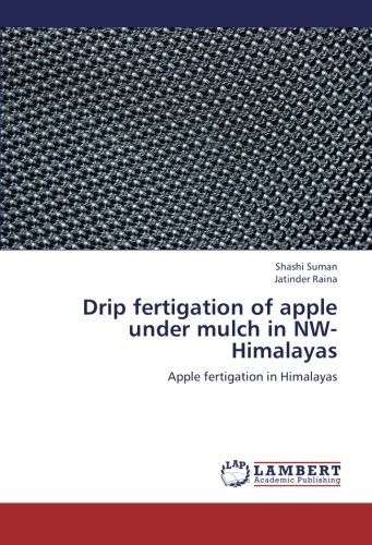 Drip fertigation of apple under mulch in NW-Himalayas: Apple fertigation in Himalayas