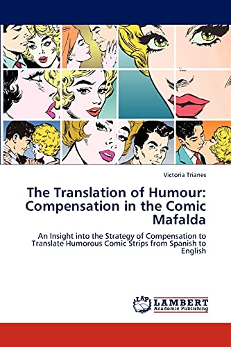 The Translation of Humour: Compensation in the Comic Mafalda: An Insight into the Strategy of Compensation to Translate Humorous Comic Strips from Spanish to English