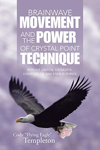 Brainwave Movement and The Power of Crystal Point Technique: Positive Crystal Thoughts. Essential oil and energy points