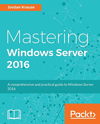 Mastering Windows Server 2016 (English Edition): A comprehensive and practical guide to Windows Server 2016