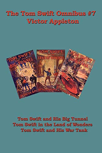 The Tom Swift Omnibus #7: Tom Swift and His Big Tunnel, Tom Swift in the Land of Wonders, Tom Swift and His War Tank