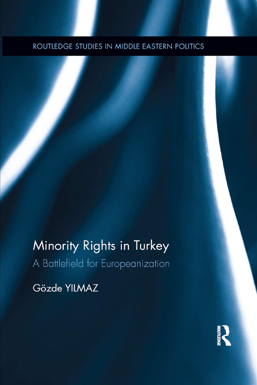 Minority Rights in Turkey: A Battlefield for Europeanization (Routledge Studies in Middle Eastern Politics, Band 85)