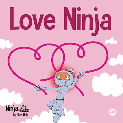Love Ninja: A Children's Book About Love (Ninja Life Hacks, Band 52)