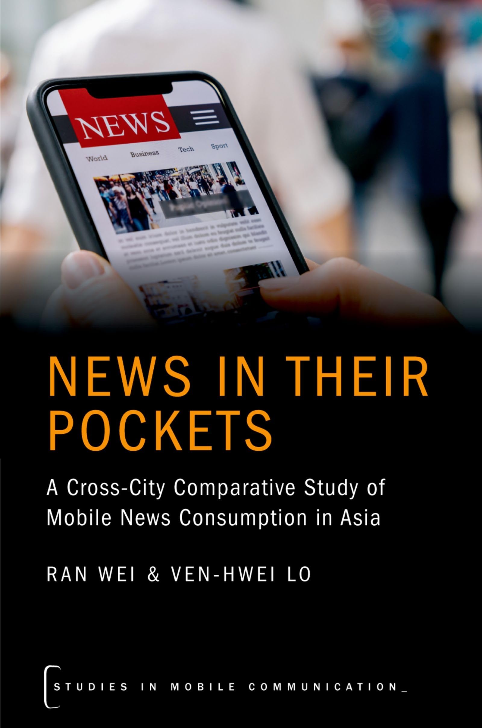 NEWS IN THEIR POCKETS STMC P: A Cross-City Comparative Study of Mobile News Consumption in Asia (Studies in Mobile Communication)