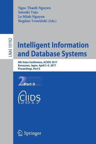 Intelligent Information and Database Systems: 9th Asian Conference, ACIIDS 2017, Kanazawa, Japan, April 3-5, 2017, Proceedings, Part II (Lecture Notes in Computer Science)