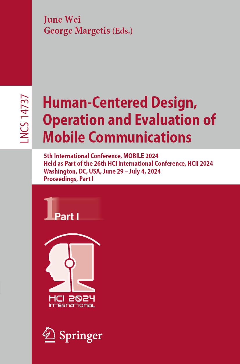 Human-Centered Design, Operation and Evaluation of Mobile Communications: 5th International Conference, MOBILE 2024, Held as Part of the 26th HCI ... Notes in Computer Science, Band 14737)