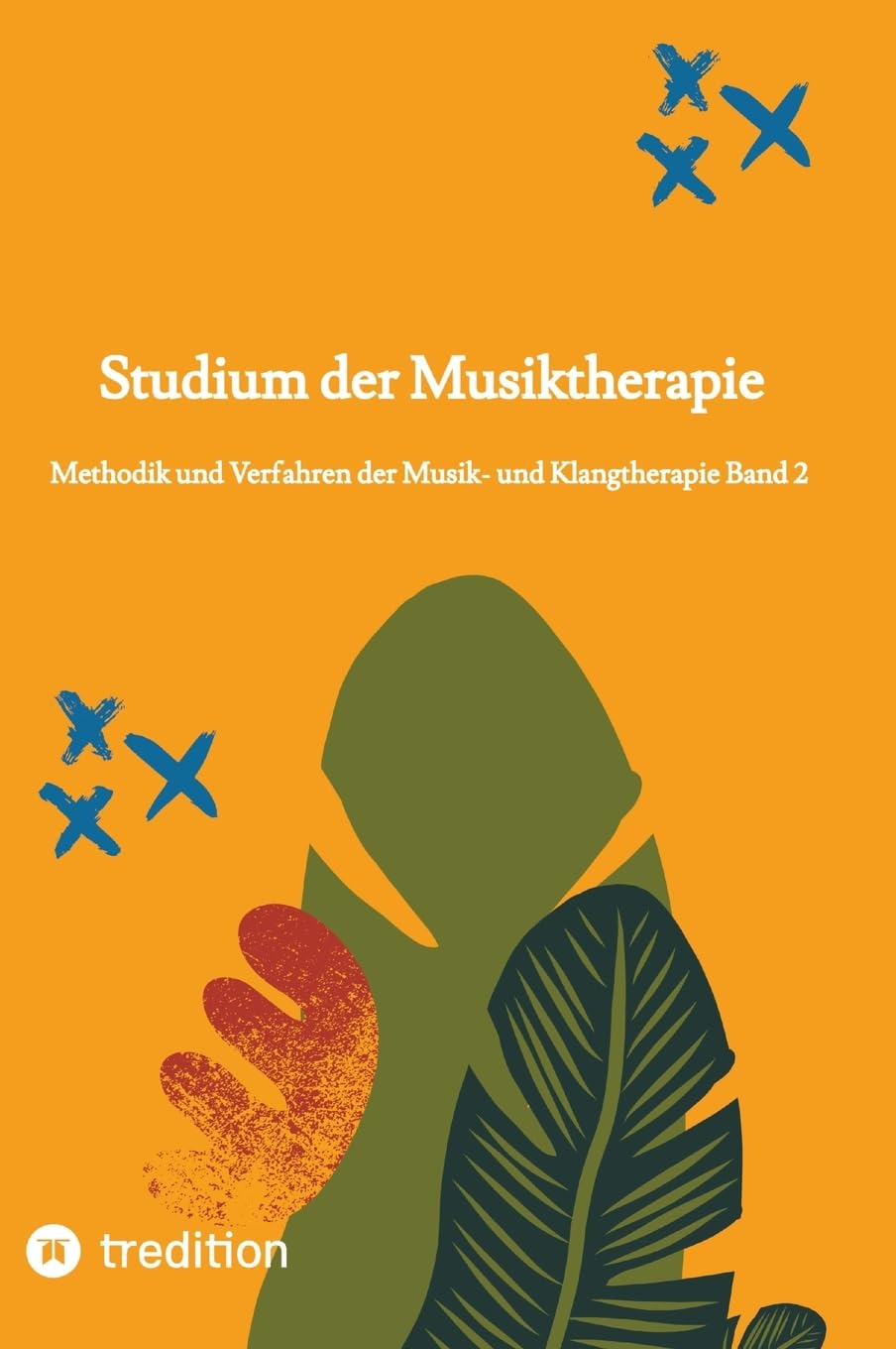 Studium der Musiktherapie: Methodik und Verfahren der Musik- und Klangtherapie Band 2 (Selbststudium zum/r Musik- und Klangtherapeut/-in mit 30 Lerneinheiten)