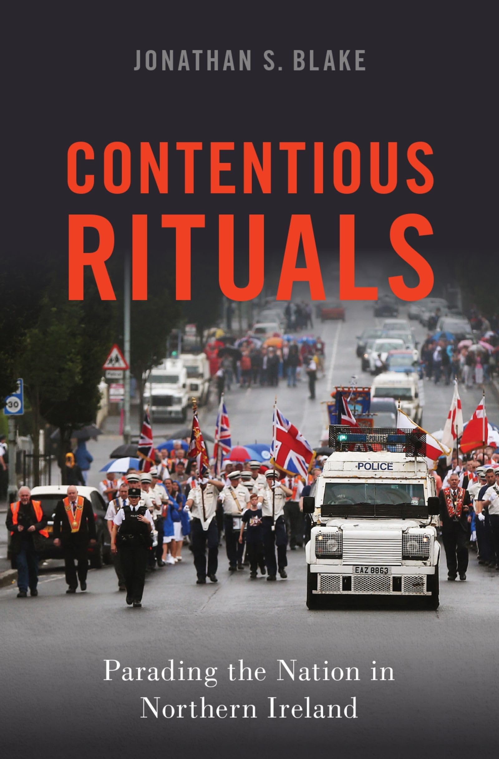 Contentious Rituals: Parading the Nation in Northern Ireland (Oxford Studies in Culture and Politics)