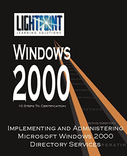 Implementing and Administering Microsoft Windows 2000 Directory Services (Lightpoint Learning Solutions Windows 2000)