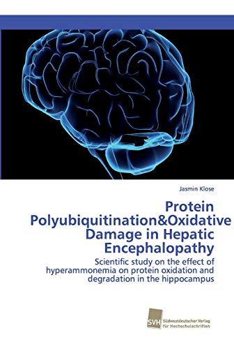 Protein Polyubiquitination&Oxidative Damage in Hepatic Encephalopathy: Scientific study on the effect of hyperammonemia on protein oxidation and degradation in the hippocampus