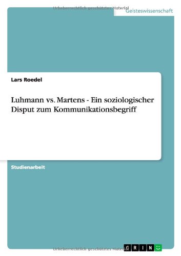 Luhmann vs. Martens - Ein soziologischer Disput zum Kommunikationsbegriff