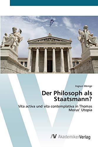 Der Philosoph als Staatsmann?: Vita activa und vita contemplativa in Thomas Morus’ Utopia