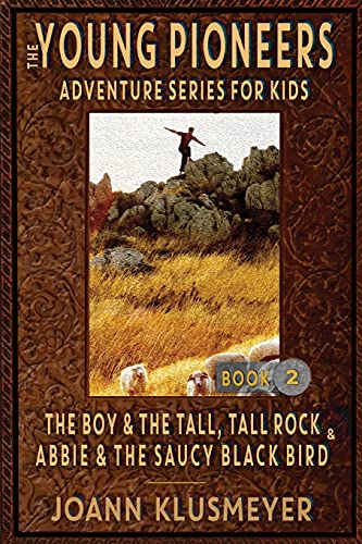 THE BOY AND THE TALL, TALL ROCK and ABBIE AND THE SAUCY BLACK BIRD: An Anthology of Young Pioneer Adventures (The Young Pioneers Adventure Series for Kids)