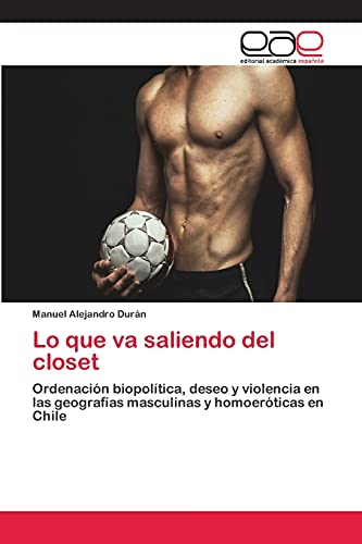 Lo que va saliendo del closet: Ordenación biopolítica, deseo y violencia en las geografías masculinas y homoeróticas en Chile