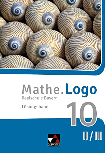 Mathe.Logo – Bayern - neu / Mathe.Logo Bayern LB 10 II/III – neu: Realschule Bayern (Mathe.Logo – Bayern - neu: Realschule Bayern)