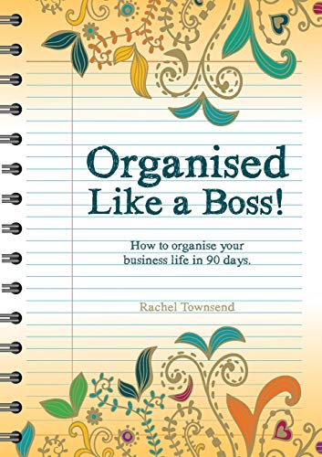 Organised Like a Boss!: How to organise your business like in 90 days.