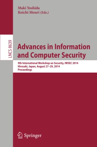 Advances in Information and Computer Security: 9th International Workshop on Security, IWSEC 2014, Hirosaki, Japan, August 27-29, 2014. Proceedings (Lecture Notes in Computer Science, Band 8639)