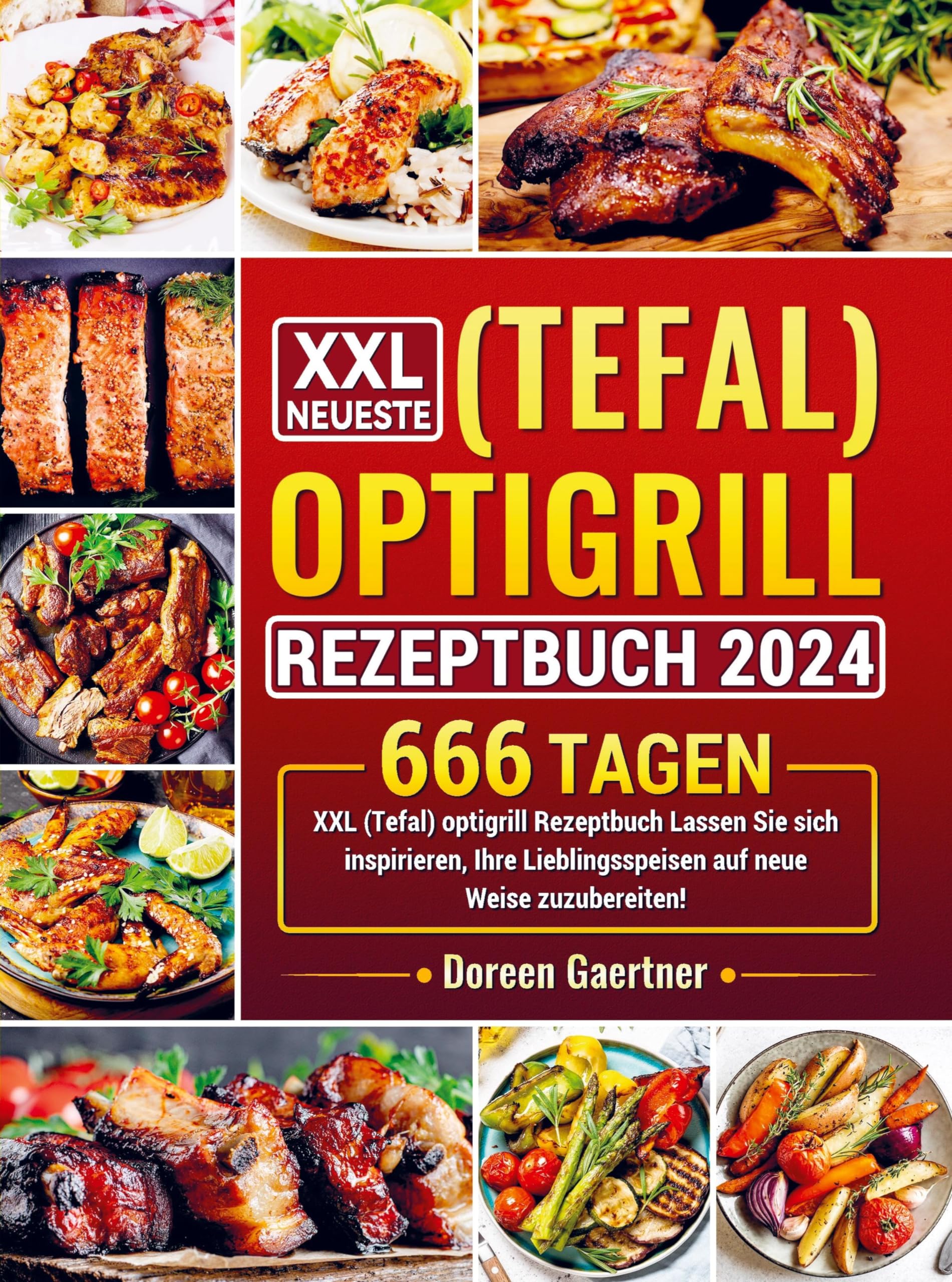 XXL Neueste (Tefal) optigrill Rezeptbuch 2024: 666 Tagen XXL (Tefal) optigrill Rezeptbuch Lassen Sie sich inspirieren, Ihre Lieblingsspeisen auf neue Weise zuzubereiten!