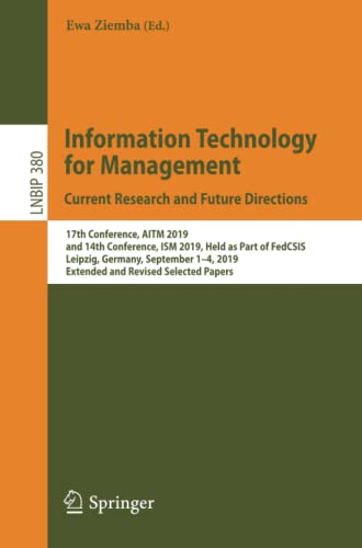 Information Technology for Management: Current Research and Future Directions: 17th Conference, AITM 2019, and 14th Conference, ISM 2019, Held as Part ... in Business Information Processing, Band 380)