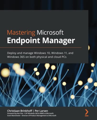 Mastering Microsoft Endpoint Manager: Deploy and manage Windows 10, Windows 11, and Windows 365 on both physical and cloud PCs