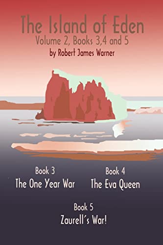 The Island of Eden Volume 2: Book 3 The One Year War, Book 4 The Eva Queen, and Book 5 Zaurelle's War! (The Island of Eden: Book 3 the One Year War, Book 4 the Eva Queen, and Book 5 Zaurelle's War)