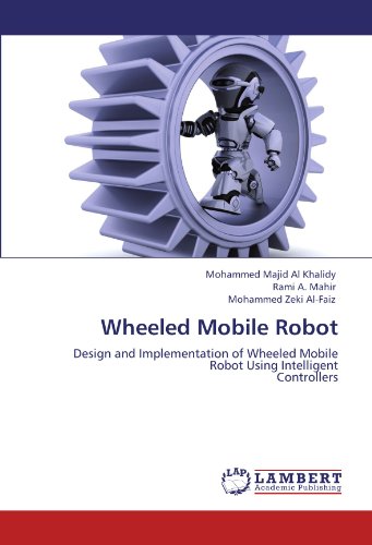 Wheeled Mobile Robot: Design and Implementation of Wheeled Mobile Robot Using Intelligent Controllers