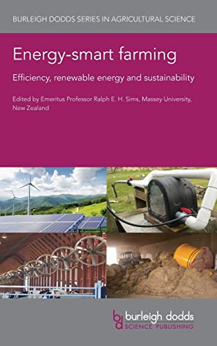 Energy-smart farming: Efficiency, renewable energy and sustainability Energy- (Burleigh Dodds Series in Agricultural Science, 100, Band 115)