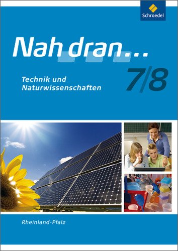 Nah dran - Ausgabe 2010 für Rheinland-Pfalz: Technik und Naturwissenschaft: Arbeitsheft 7 / 8: Technik und Naturwissenschaften: Ausgabe 2010 (Nah dran... WPF)
