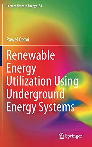 Renewable Energy Utilization Using Underground Energy Systems (Lecture Notes in Energy, 84, Band 84)