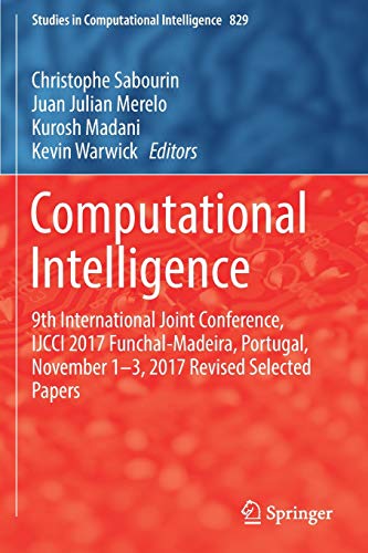 Computational Intelligence: 9th International Joint Conference, IJCCI 2017 Funchal-Madeira, Portugal, November 1-3, 2017 Revised Selected Papers (Studies in Computational Intelligence, Band 829)
