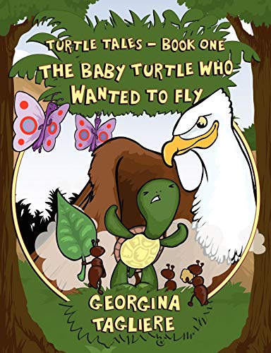 Turtle Tales: Book One: The Baby Turtle Who Wanted to Fly
