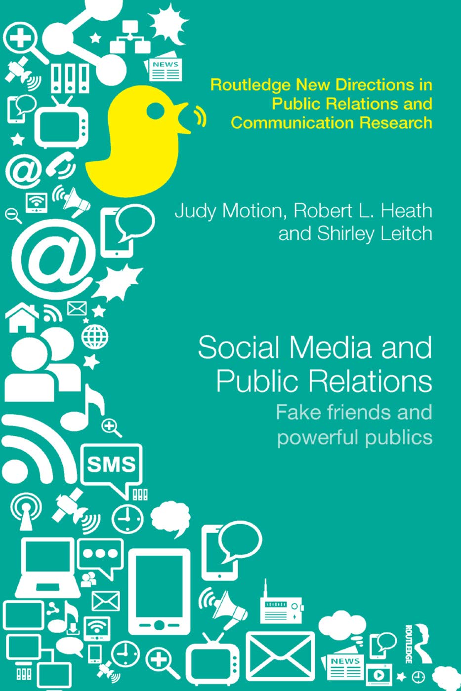 Social Media and Public Relations: Fake Friends and Powerful Publics (Routledge New Directions in Public Relations and Communication Research)