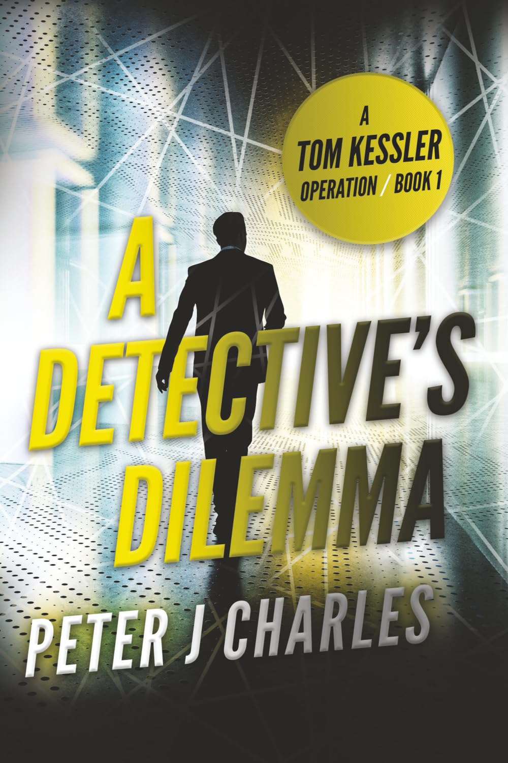 A Detective's Dilemma: A Tom Kessler Operation - Book 1: A Tom Kessler Operation - Book 2 (The Tom Kessler Series of Operations, Band 1)