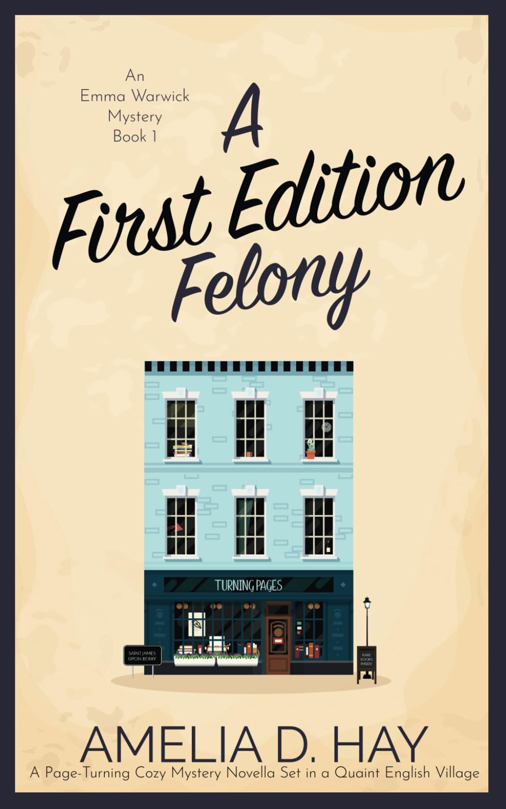 A First Edition Felony: A Page Turning Cozy Mystery Novella Set in a Quaint English Village: A Page Turning Cozy Mystery Set in a Quaint English Village (Emma Warwick Mystery, Band 1)