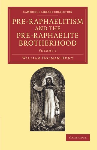 Pre-Raphaelitism and the Pre-Raphaelite Brotherhood 2 Volume Set: Pre-Raphaelitism and the Pre-Raphaelite Brotherhood (Cambridge Library Collection - Art and Architecture)