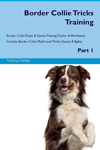 Border Collie Tricks Training Border Collie Tricks & Games Training Tracker & Workbook. Includes: Border Collie Multi-Level Tricks, Games & Agility. Part 1