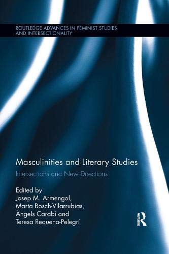 Masculinities and Literary Studies: Intersections and New Directions (Routledge Advances in Feminist Studies and Intersectionality)