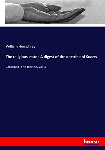 The religious state : A digest of the doctrine of Suarez: Contained in his treatise. Vol. 3