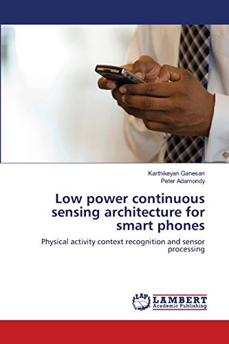 Low power continuous sensing architecture for smart phones: Physical activity context recognition and sensor processing
