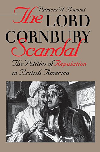 The Lord Cornbury Scandal: The Politics of Reputation in British America (Published by the Omohundro Institute of Early American Histo)