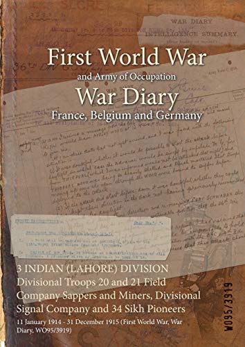3 INDIAN (LAHORE) DIVISION Divisional Troops 20 and 21 Field Company Sappers and Miners, Divisional Signal Company and 34 Sikh Pioneers: 11 January ... 1915 (First World War, War Diary, WO95/3919)