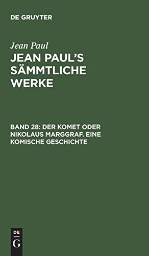 Der Komet oder Nikolaus Marggraf. Eine komische Geschichte: Erstes und zweites Bändchen (Jean Paul: Jean Paul’s Sämmtliche Werke)
